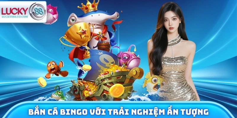 Bắn Cá Bingo - Chinh Phục Jackpot Từ Nhà Cái Lucky88 - SLOTVANTA69