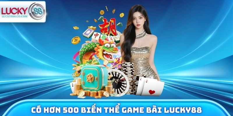 Game Bài Lucky88 Có Gì Hot? Review Nhanh Về Sảnh Cược - SLOTVANTA69