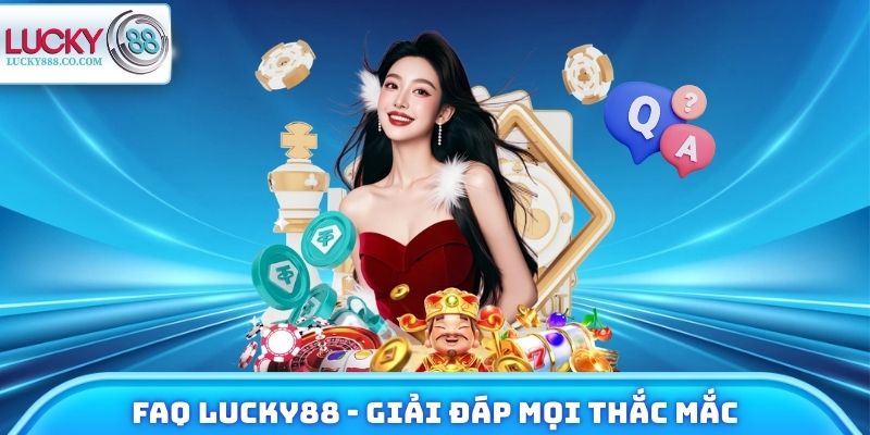 FAQ Lucky88 - Giải Đáp Mọi Thắc Mắc Khi Tham Gia Trải Nghiệm - SLOTVANTA69 FAQ Lucky88 - Giải Đáp Mọi Thắc Mắc Khi Tham Gia Trải Nghiệm - SLOTVANTA69
