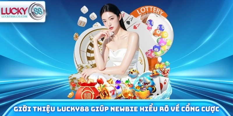 Giới thiệu Lucky88 - Sân Chơi Đỉnh Cao, Trải Nghiệm Cực Đã - SLOTVANTA69