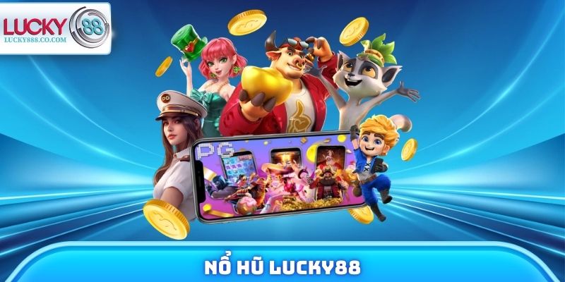 Nổ Hũ Lucky88 - Đổi Đời Chỉ Sau Vài Lượt Quay May Mắn - SLOTVANTA69
