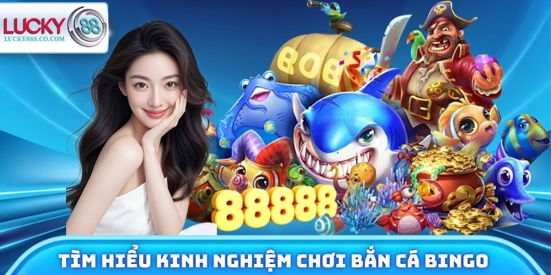 Bắn Cá Bingo - Chinh Phục Jackpot Từ Nhà Cái Lucky88 - SLOTVANTA69